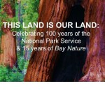 This Land Is Our Land: Celebrating 100 years of the National Park Service and 15 Years of Bay Nature
