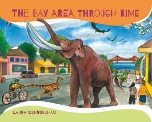"The Bay Area Through Time" takes readers on a one-of-a-kind tour of the Bay Area. By Laura Cunningham.